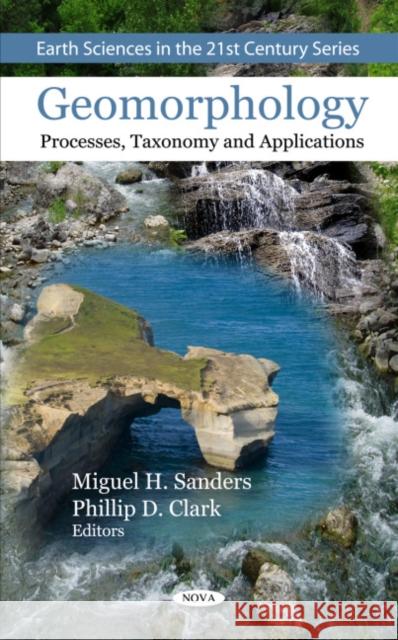 Geomorphology: Processes, Taxonomy & Applications Miguel H Sanders, Phillip D Clark 9781608761975 Nova Science Publishers Inc - książka