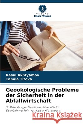 Geoökologische Probleme der Sicherheit in der Abfallwirtschaft Akhtyamov, Rasul, Titova, Tamila 9786208770198 Verlag Unser Wissen - książka
