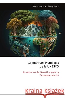 Geoparques Mundiales de la UNESCO: Inventarios de Geositios para la Geoconservación Pedro Martinez Sanguinetti 9789999313759 Eliva Press - książka