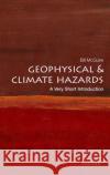 Geophysical and Climate Hazards: A Very Short Introduction Bill (Professor Emeritus of Geophysical & Climate Hazards, Professor Emeritus of Geophysical & Climate Hazards, Universi 9780192874535 Oxford University Press