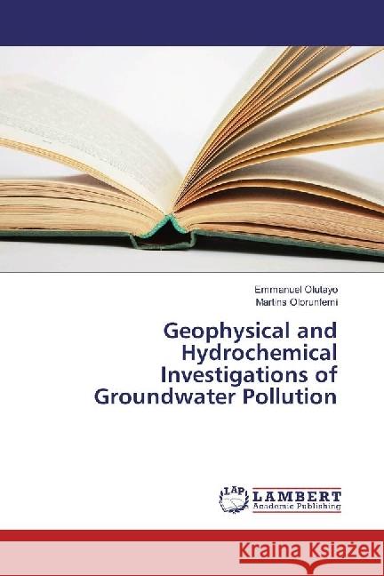 Geophysical and Hydrochemical Investigations of Groundwater Pollution Olutayo, Emmanuel; Olorunfemi, Martins 9786134957038 LAP Lambert Academic Publishing - książka
