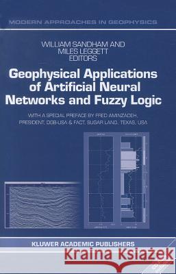 Geophysical Applications of Artificial Neural Networks and Fuzzy Logic W. Sandham M. Leggett Fred Aminzadeh 9789048164769 Not Avail - książka