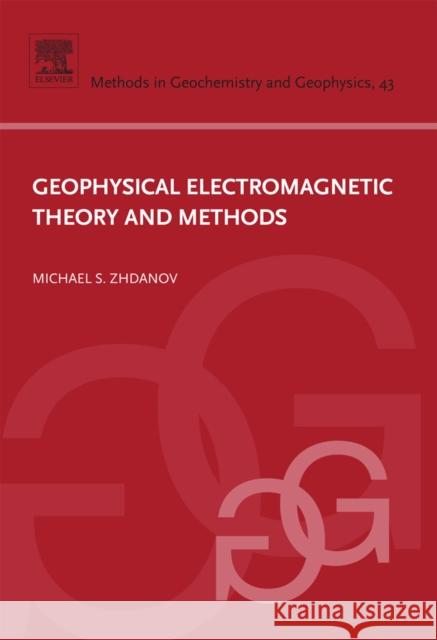 Geophysical Electromagnetic Theory and Methods: Volume 43 Zhdanov, Michael S. 9780444529633 Elsevier Science & Technology - książka