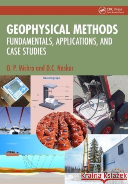 Geophysical Methods: Fundamentals, Applications, and Case Studies O. P. Mishra D. C. Naskar 9781032599298 Taylor & Francis Ltd - książka