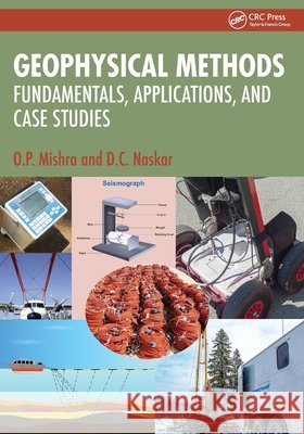Geophysical Methods: Fundamentals, Applications, and Case Studies D.C. (National Center for Seismology, IMD Complex, Lodhi Road, New Delhi, 110003, India) Naskar 9781032661896 Taylor & Francis Ltd - książka