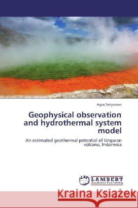 Geophysical observation and hydrothermal system model : An estimated geothermal potential of Ungaran volcano, Indonesia Setyawan, Agus 9783659106996 LAP Lambert Academic Publishing - książka