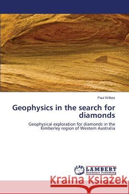 Geophysics in the search for diamonds Wilkes Paul 9783659777455 LAP Lambert Academic Publishing - książka