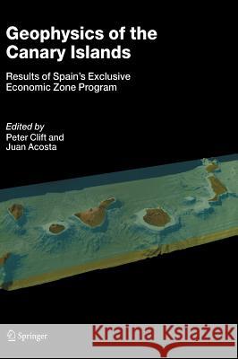 Geophysics of the Canary Islands: Results of Spain's Exclusive Economic Zone Program Clift, Peter 9781402033254 Springer - książka