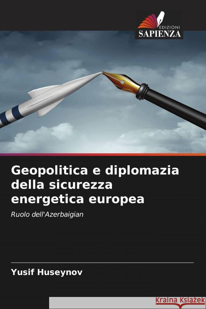 Geopolitica e diplomazia della sicurezza energetica europea Yusif Huseynov 9786205602836 Edizioni Sapienza - książka