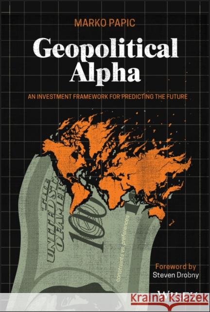 Geopolitical Alpha: An Investment Framework for Predicting the Future Marko (University of Texas at Austin, TX; University of British Columbia, Canada) Papic 9781119740216 John Wiley & Sons Inc - książka
