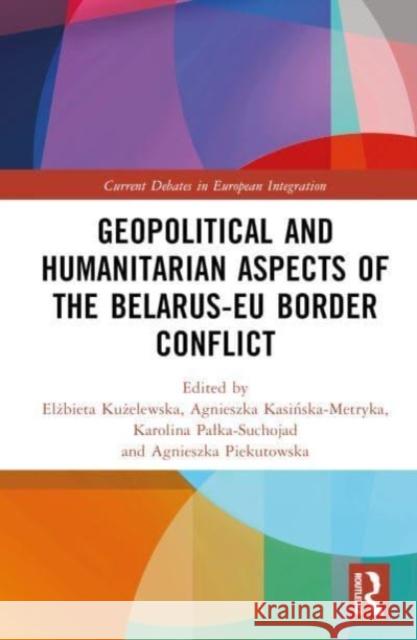 Geopolitical and Humanitarian Aspects of the Belarus-EU Border Conflict  9781032691077 Taylor & Francis Ltd - książka