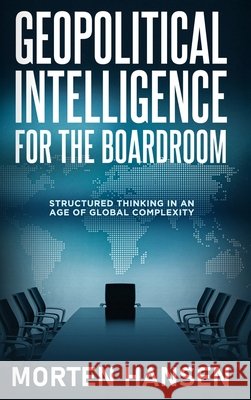Geopolitical Intelligence for the Boardroom Morten Hansen 9788797701003 Analytic Works - książka