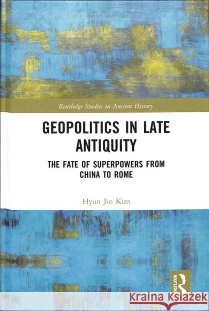 Geopolitical Revolutions in Late Antiquity: From China to Rome Hyun Jin Kim 9781138292550 Routledge - książka