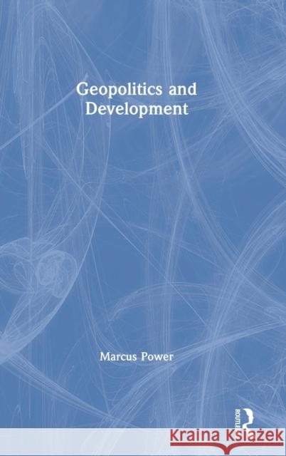 Geopolitics and Development Marcus Power 9780415519564 Routledge - książka