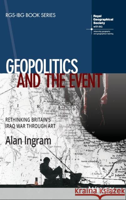 Geopolitics and the Event: Rethinking Britain's Iraq War Through Art Ingram, Alan 9781119426004 Wiley - książka