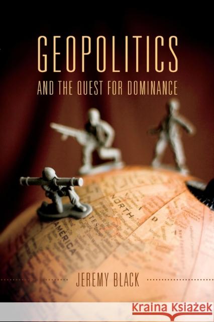 Geopolitics and the Quest for Dominance Jeremy M. Black 9780253018700 Indiana University Press - książka