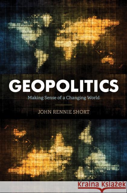 Geopolitics: Making Sense of a Changing World Short, John Rennie 9781538135389 ROWMAN & LITTLEFIELD - książka