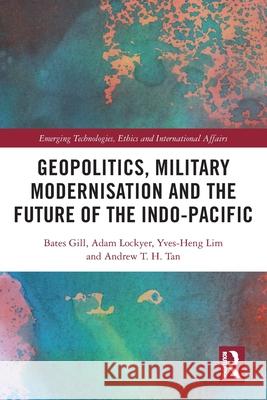 Geopolitics, Military Modernisation and the Future of the Indo-Pacific Andrew T. H. Tan 9781032254500 Taylor & Francis Ltd - książka