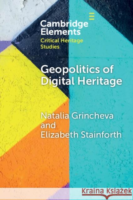 Geopolitics of Digital Heritage Elizabeth (University of Leeds) Stainforth 9781009182089 Cambridge University Press - książka