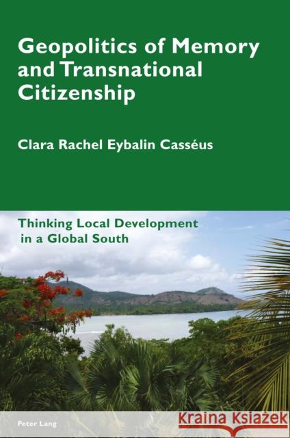 Geopolitics of Memory and Transnational Citizenship: Thinking Local Development in a Global South Pizzi, Katia 9781787079786 Peter Lang Ltd - książka