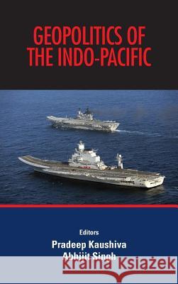 Geopolitics of the Indo-Pacific Pradeep Kaushiva, Abhijit Singh 9789383649099 KW Publishers Pvt Ltd - książka