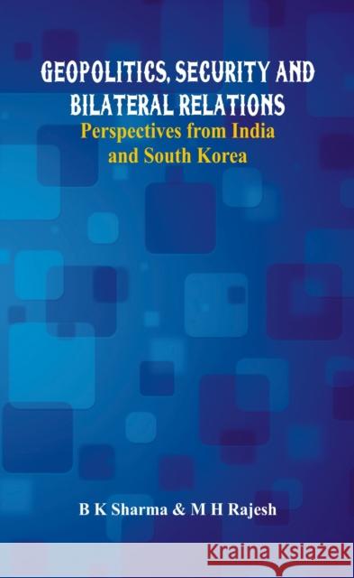 Geopolitics, Security and Bilateral Relations: Perspectives from India and South Korea B. K. Sharma M. H. Rajesh 9789385563836 Vij Books India - książka