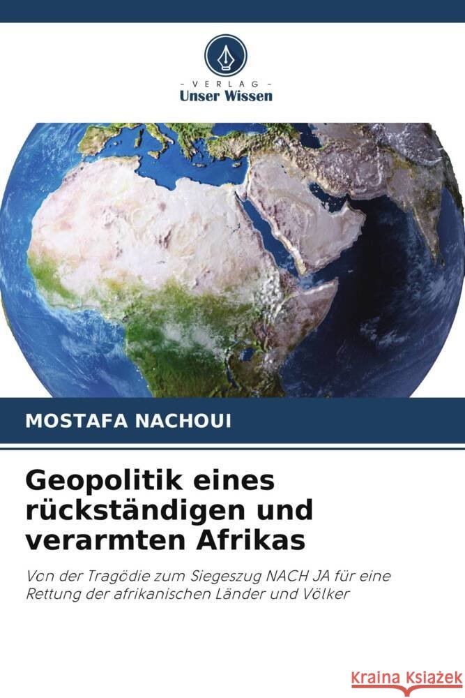 Geopolitik eines rückständigen und verarmten Afrikas Nachoui, Mostafa 9786206765714 Verlag Unser Wissen - książka