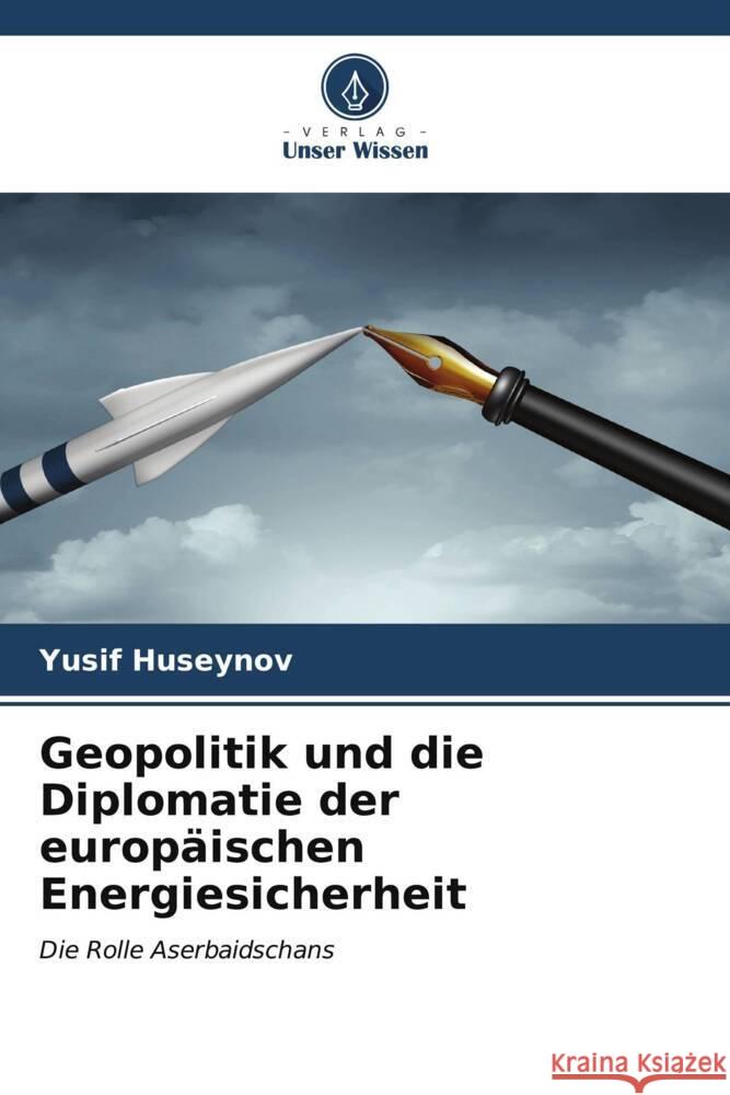 Geopolitik und die Diplomatie der europ?ischen Energiesicherheit Yusif Huseynov 9786205602782 Verlag Unser Wissen - książka
