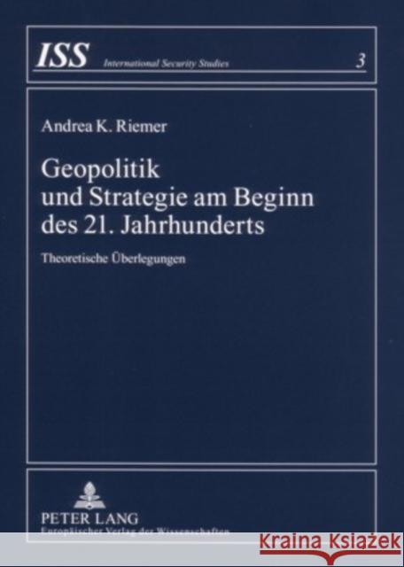 Geopolitik Und Strategie Am Beginn Des 21. Jahrhunderts: Theoretische Ueberlegungen Riemer, Andrea K. 9783631552063 Lang, Peter, Gmbh, Internationaler Verlag Der - książka