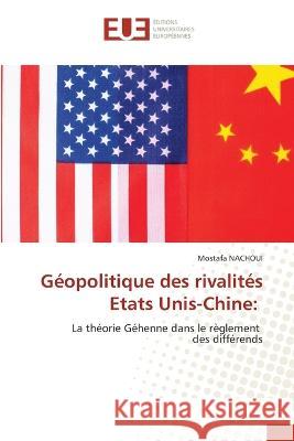 Geopolitique des rivalites Etats Unis-Chine Mostafa Nachoui   9786203453799 International Book Market Service Ltd - książka