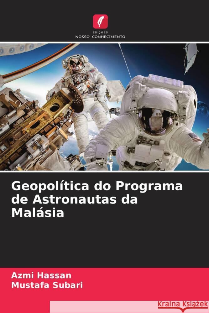 Geopol?tica do Programa de Astronautas da Mal?sia Azmi Hassan Mustafa Subari 9786207985647 Edicoes Nosso Conhecimento - książka