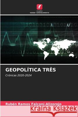 GEOPOLÍTICA TRÊS FALCONÍ-ALIZOROJO, RUBÉN RAMOS 9786209419386 Edições Nosso Conhecimento - książka