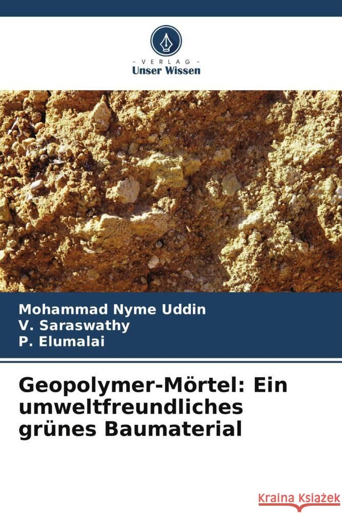 Geopolymer-Mörtel: Ein umweltfreundliches grünes Baumaterial Uddin, Mohammad Nyme, Saraswathy, V., Elumalai, P. 9786208251031 Verlag Unser Wissen - książka