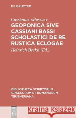 Geoponica: sive Cassiani Bassi Scholastici De Re Rustica Eclogae Cassianus Bassus, Heinrich Beckh 9783598713873 The University of Michigan Press - książka