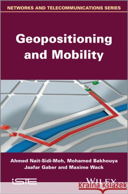 Geopositioning and Mobility Mohammed Nait-Sidi Mohamed Bakhouya Jaafar Gaber 9781848215672 Wiley-Iste - książka