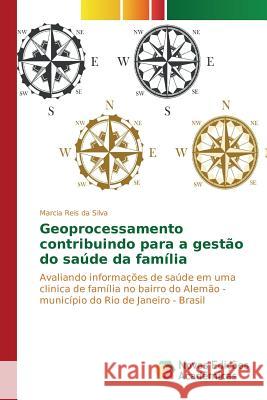 Geoprocessamento contribuindo para a gestão do saúde da família Reis Da Silva Marcia 9783639752380 Novas Edicoes Academicas - książka