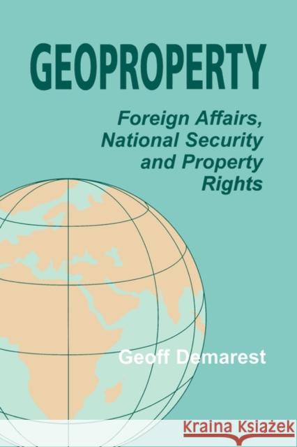 Geoproperty: Foreign Affairs, National Security and Property Rights Demarest, Geoff 9780714644752 Frank Cass Publishers - książka