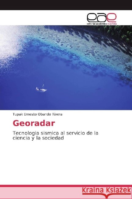 Georadar : Tecnologia sismica al servicio de la ciencia y la sociedad Obando Rivera, Tupak Ernesto 9783330092600 Editorial Académica Española - książka