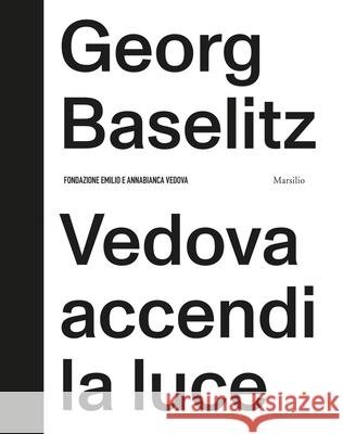 Georg Baselitz: Vedova Accendi La Luce Georg Baselitz 9788829712786 Marsilio Editori - książka