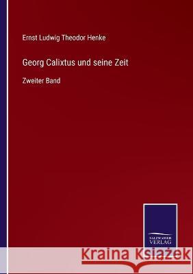 Georg Calixtus und seine Zeit: Zweiter Band Ernst Ludwig Theodor Henke 9783375110703 Salzwasser-Verlag - książka