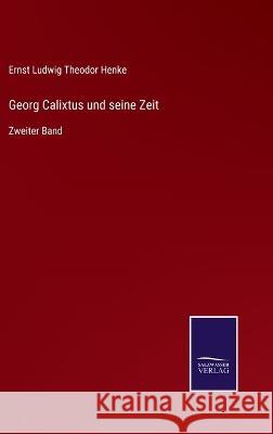 Georg Calixtus und seine Zeit: Zweiter Band Ernst Ludwig Theodor Henke 9783375110710 Salzwasser-Verlag - książka