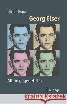 Georg Elser: Allein Gegen Hitler Renz, Ulrich 9783170310773 Kohlhammer - książka