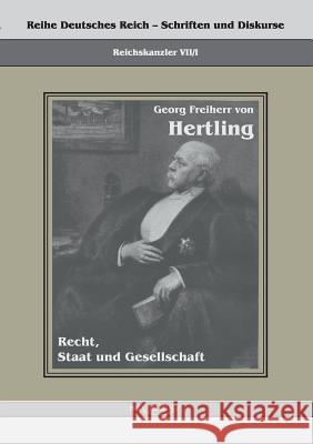 Georg Freiherr von Hertling - Recht, Staat und Gesellschaft: Reihe Deutsches Reich Bd. VII/I Hertling, Georg Von 9783863470937 Severus - książka