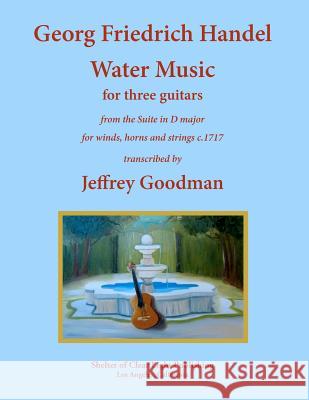 Georg Friedrich Handel Water Music for three guitars: from the Suite in D major for winds, horns and strings Goodman, Jeffrey 9781477533376 Createspace - książka