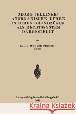 Georg Jellineks Anorganische Lehre in Ihren Grundzügen ALS Rechtssystem Dargestellt Fischer, Werner 9783662313794 Springer - książka