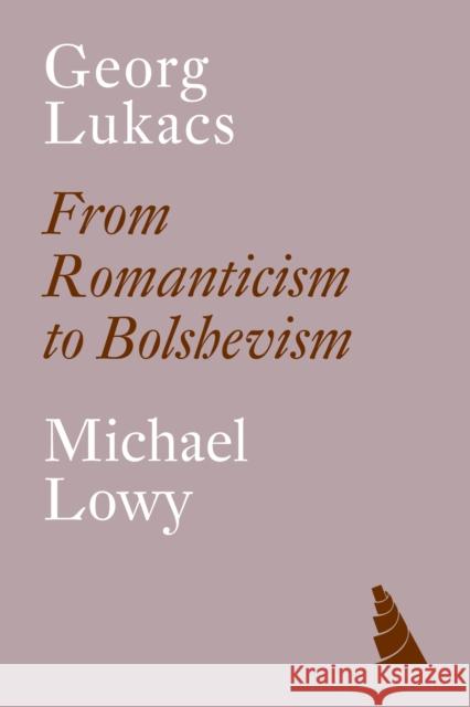 Georg Lukacs: From Romanticism to Bolshevism Michael Lowy 9781804295496 Verso Books - książka