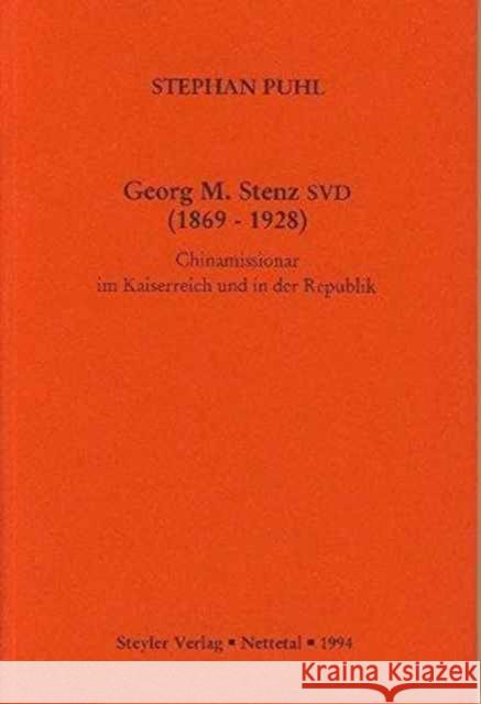 Georg M. Stenz Svd (1869-1928): Chinamissionar Im Kaiserreich Und in Der Republik Puhl, Stephan 9783805003506 Steyler Verlag - książka