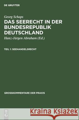 Georg Schaps: Das Seerecht in Der Bundesrepublik Deutschland. Teil 1 Georg Schaps, Klaus H Abraham, Hanz-Jürgen Abraham, No Contributor 9783112420799 De Gruyter - książka