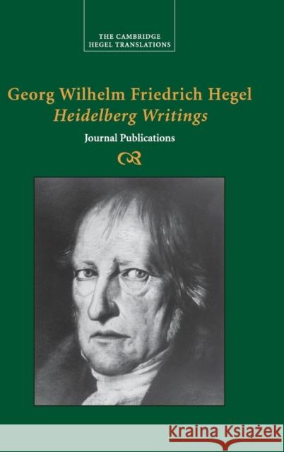 Georg Wilhelm Friedrich Hegel: Heidelberg Writings: Journal Publications Hegel, Georg Wilhelm Fredrich 9780521833004 CAMBRIDGE UNIVERSITY PRESS - książka