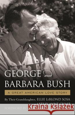 George & Barbara Bush: A Great American Love Story Ellie Leblond Sosa Kelly Anne Chase President George W 9781608937592 Down East Books - książka